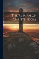 The Return of Christendom di Anonymous edito da LEGARE STREET PR