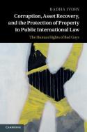 Corruption, Asset Recovery, and the Protection of Property in Public International Law di Radha Ivory edito da Cambridge University Press