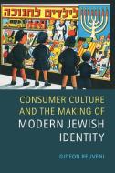 Consumer Culture And The Making Of Modern Jewish Identity di Gideon Reuveni edito da Cambridge University Press
