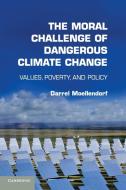 The Moral Challenge of Dangerous Climate             Change di Darrel Moellendorf edito da Cambridge University Press