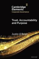 Trust, Accountability and Purpose di Justin (The Univ of New South Wales Australia) O'Brien edito da Cambridge University Press