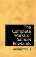 The Complete Works Or Samuel Rowlands di Anonymous edito da Bibliolife