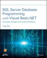 SQL Server Database Programming with Visual Basic.Net: Concepts, Designs and Implementations di Ying Bai edito da WILEY