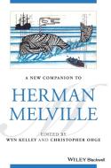 A New Companion To Herman Melville di Wyn Kelley, Christopher Ohge edito da John Wiley And Sons Ltd