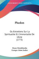 Phedon: Ou Entretiens Sur La Spiritualite Et L'Immortalite de L'Ame (1773) di Moses Mendelssohn, Georges Adam Junker edito da Kessinger Publishing