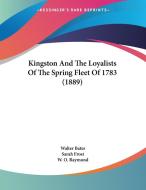 Kingston and the Loyalists of the Spring Fleet of 1783 (1889) di Walter Bates, Sarah Frost edito da Kessinger Publishing