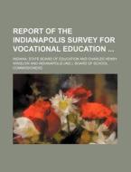 Report of the Indianapolis Survey for Vocational Education di Indiana State Board of Education edito da Rarebooksclub.com