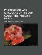 Proceedings and Circulars of the Joint Committee (Freight Dept.) di Joint Committee Freight Dept edito da Rarebooksclub.com