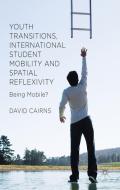 Youth Transitions, International Student Mobility and Spatial Reflexivity di D. Cairns edito da Palgrave Macmillan