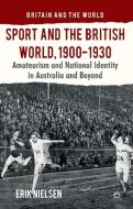 Sport and the British World, 1900-1930 di E. Nielsen edito da Palgrave Macmillan