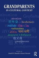 Grandparents in Cultural Context di David W. Shwalb, Ziarat Hossain edito da Taylor & Francis Ltd