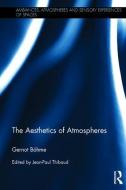 The Aesthetics of Atmospheres di Gernot Bohme edito da Taylor & Francis Ltd
