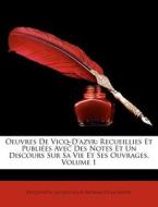 Oeuvres De Vicq-D'azyr: Recueillies Et Publiées Avec Des Notes Et Un Discours Sur Sa Vie Et Ses Ouvrages, Volume 1 di Vicq-d'Azyr, Jacques Louis Moreau De La Sarthe edito da Nabu Press