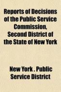 Reports Of Decisions Of The Public Servi di New York Public Service District edito da General Books