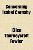 Concerning Isabel Carnaby di Ellen Thorneycroft Fowler edito da General Books