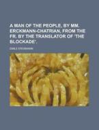 A Man Of The People, By Mm. Erckmann-cha di Mile Erckmann edito da Rarebooksclub.com
