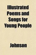 Illustrated Poems And Songs For Young Pe di Larry Johnson edito da Rarebooksclub.com
