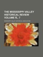 The Mississippi Valley Historical Review Volume N . 7 di Mississippi Valley Association edito da Rarebooksclub.com