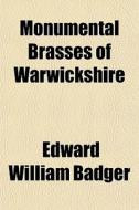 Monumental Brasses Of Warwickshire di Edward William Badger edito da General Books