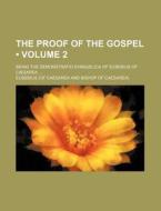 The Proof Of The Gospel (volume 2); Being The Demonstratio Evangelica Of Eusebius Of Caesarea di Eusebius edito da General Books Llc