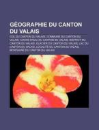 G Ographie Du Canton Du Valais: Correcti di Livres Groupe edito da Books LLC, Wiki Series