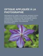 Optique Appliqu E La Photographie: Pro di Livres Groupe edito da Books LLC, Wiki Series
