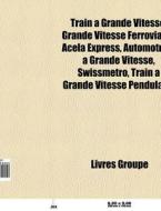 Train Grande Vitesse: Grande Vitesse F di Livres Groupe edito da Books LLC, Wiki Series