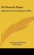 de Honorii Papae: Epistolarum Corruptione (1870) di Caspar Joseph Martin Bottemanne edito da Kessinger Publishing
