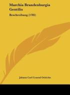 Marchia Brandenburgia Gentilis: Beschreibung (1785) di Johann Carl Conrad Oelrichs edito da Kessinger Publishing