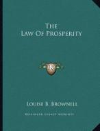 The Law of Prosperity di Louise B. Brownell edito da Kessinger Publishing