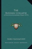 The Russian Collapse: A Politico-Economic Essay (1919) di Boris Kadomtzeff edito da Kessinger Publishing