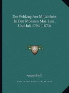 Der Feldzug Am Mittelrhein in Den Monaten Mai, Juni, Und Juli 1794 (1870) di August Lufft edito da Kessinger Publishing