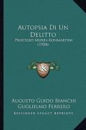 Autopsia Di Un Delitto: Processo Murri-Bonmartini (1904) di Augusto Guido Bianchi edito da Kessinger Publishing