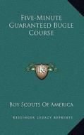 Five-Minute Guaranteed Bugle Course di Boy Scouts of America edito da Kessinger Publishing