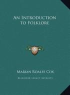 An Introduction to Folklore an Introduction to Folklore di Marian Emily Roalfe Cox edito da Kessinger Publishing