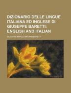 Dizionario Delle Lingue Italiana Ed Inglese Di Giuseppe Baretti di Giuseppe Marco Antonio Baretti edito da Rarebooksclub.com