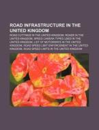 Road Infrastructure In The United Kingdo di Source Wikipedia edito da Books LLC, Wiki Series