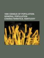 1990 Census Of Population. General Population Characteristics. Kentucky di U. S. Government, Anonymous edito da General Books Llc