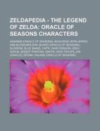 Zeldapedia - The Legend Of Zelda: Oracle Of Seasons Characters: Agahnim (oracle Of Seasons), Biggoron, Bipin, Bipin's And Blossom's Son, Blaino (oracl di Source Wikia edito da Books Llc, Wiki Series