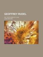Geoffrey Rudel; Or, the Pilgrim of Love di John Graham edito da Rarebooksclub.com