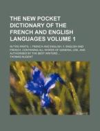 The New Pocket Dictionary of the French and English Languages Volume 1; In Two Parts I. French and English. II. English and French. Containing All Wor di Thomas Nugent edito da Rarebooksclub.com