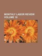Monthly Labor Review Volume 10 di Books Group edito da Rarebooksclub.com
