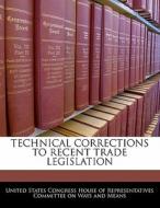 Technical Corrections To Recent Trade Legislation edito da Bibliogov