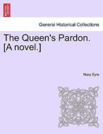The Queen's Pardon. [A novel.] di Mary Eyre edito da British Library, Historical Print Editions