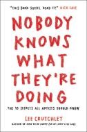 Nobody Knows What They're Doing: The 10 Secrets All Artists Should Know di Lee Crutchley edito da ST MARTINS PR