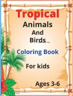 Tropical Animals and Birds Coloring book For Kids di Ivory Hoffman edito da Ivory Hoffman