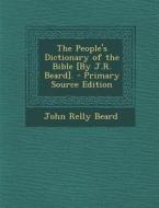 People's Dictionary of the Bible [By J.R. Beard]. di John Relly Beard edito da Nabu Press