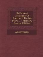 Reference Catalogue of Southern Double Stars... - Primary Source Edition di Anonymous edito da Nabu Press