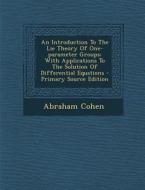 An Introduction to the Lie Theory of One-Parameter Groups: With Applications to the Solution of Differential Equations di Abraham Cohen edito da Nabu Press