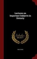 Lectures On Important Subjects In Divinity di Finis Ewing edito da Andesite Press